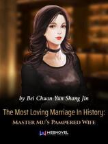 The Most Loving Marriage In History: Master Mu’s Pampered Wife